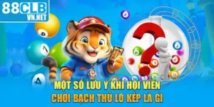 Một số lưu ý khi hội viên chơi bạch thủ lô kép là gì